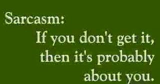 Sarcasm. if you don't get it, then it's probably about you ~ Joke All ...