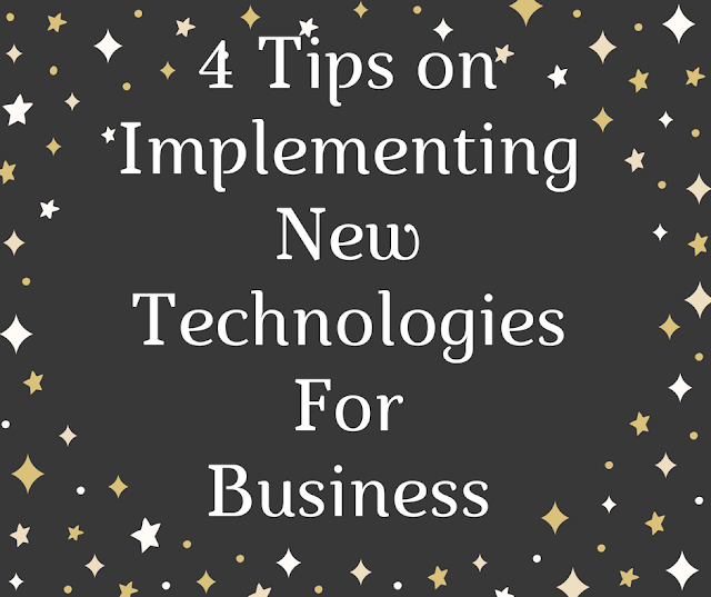 4 Tips on Implementing New Technologies For Business