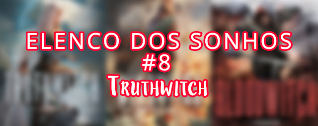 Elenco dos Sonhos #8 - Truthwitch