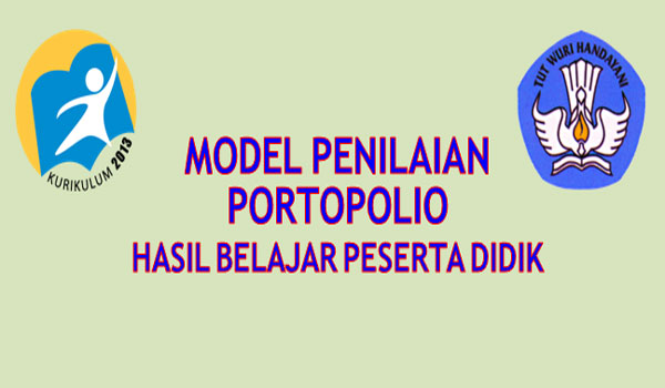 Pengertian dan Teknik serta Contoh Penilaian Portofolio Kurikulum 2013 Pengertian dan Teknik serta Contoh Penilaian Portofolio Kurikulum 2013