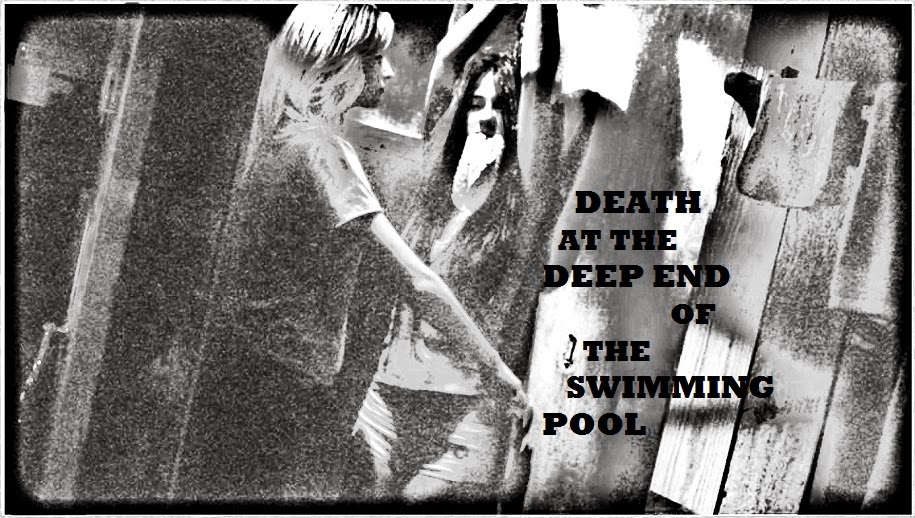 DEATH AT THE DEEP END OF THE SWIMMING POOL