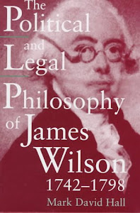 The Political and Legal Philosophy of James Wilson 1742-1798