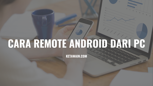 3 Cara Remote Android dari PC 3 Cara Remote Android dari PC