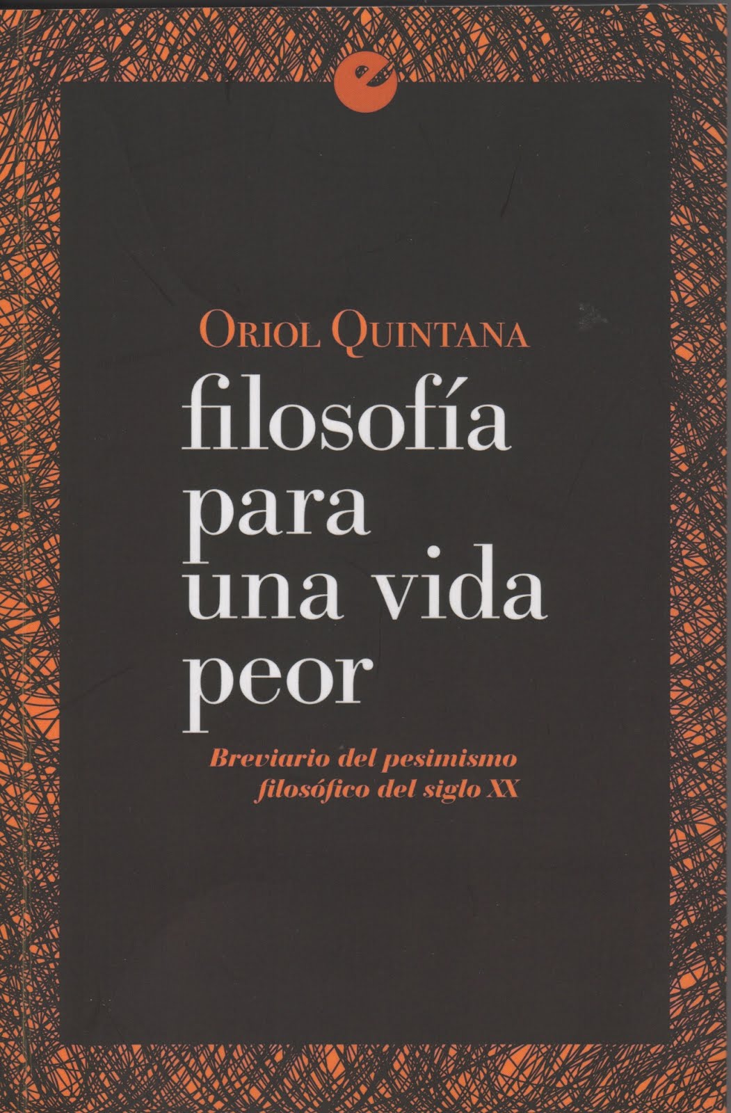 Oriol Quintana (Filosofía para una vida peor) Brevario del pesimismo filosófico del siglo XX