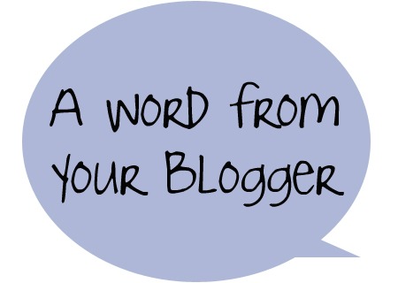 A Word From Your Blogger