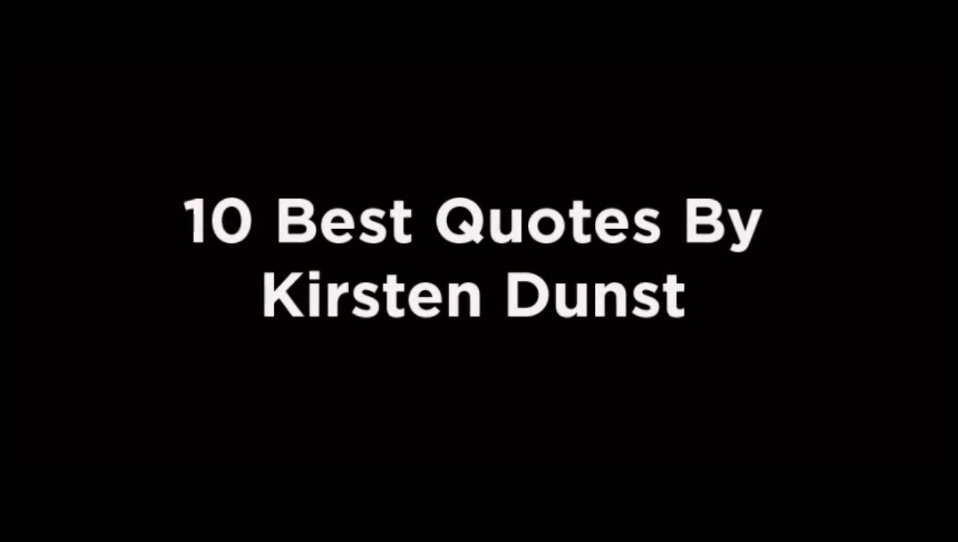 10 Best Quotes By Kirsten Dunst [video]