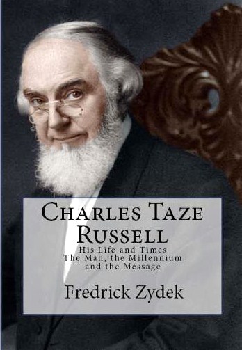 Charles Taze Russell: His Life and Times: The Man, the Millennium and the Message