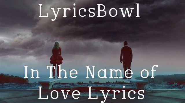 In The Name of Love Lyrics - Martin Garrix & Bebe Rexha | LyricsBowl In The Name of Love Lyrics - Martin Garrix & Bebe Rexha | LyricsBowl