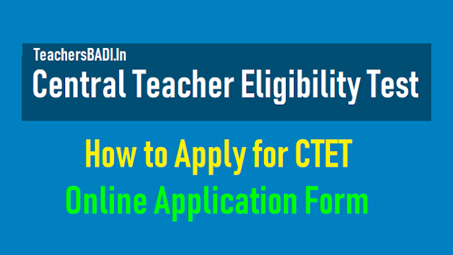 How to Apply for CTET 2018, Submit Online application form, Exam on December 9 how to apply for ctet 2018,apply online at ctet.nic.in,ctet 2018 online application form,ctet exam date,last date to apply online for ctet,central teacher eligibility test,central tet