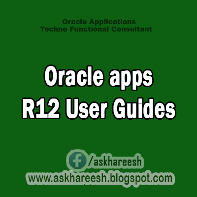 Oracle apps R12 User Guides, AskHareesh blog for Oracle Apps