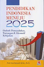 BUKU PENDIDIKAN INDONESIA MENUJU 2025 BUKU PENDIDIKAN INDONESIA MENUJU 2025