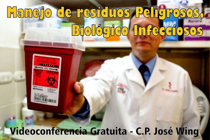 BIOSEGURIDAD: Manejo de Residuos Peligrosos, Biológico Infecciosos - Videoconferencia del C.P. José Wing