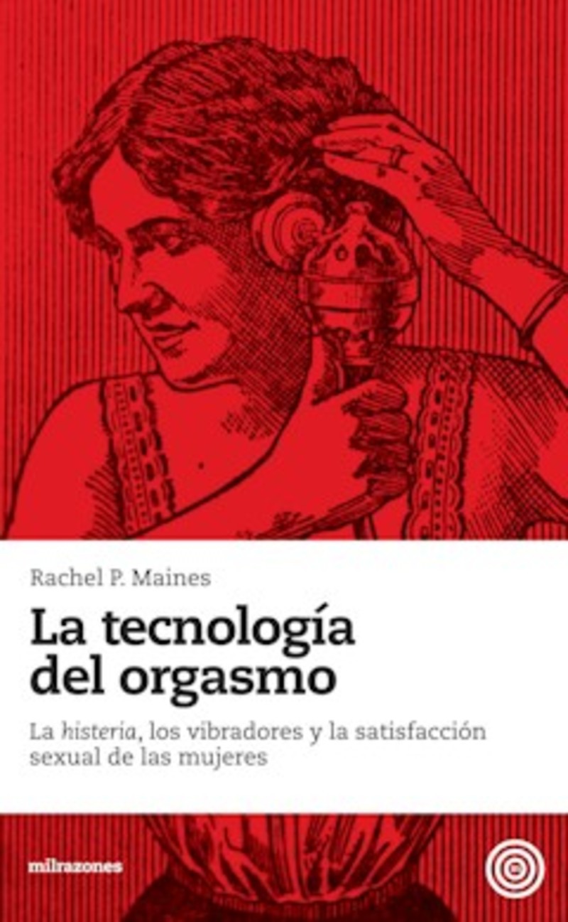 LA TECNOLOGÍA DEL ORGASMO-Rachel P. Maines-Editorial Milrazones