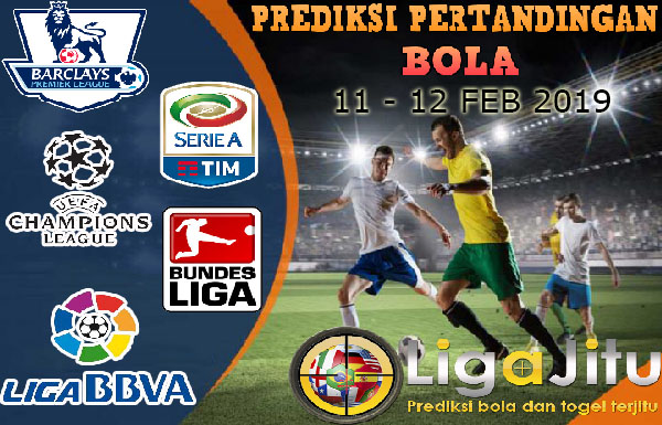 PREDIKSI PERTANDINGAN BOLA TANGGAL 11 – 12 FEB 2019
