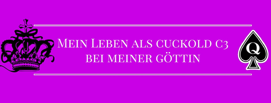 Mein Leben als Cuckold C3 bei meiner Göttin