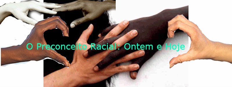 Preconceito Racial: Ontem e Hoje