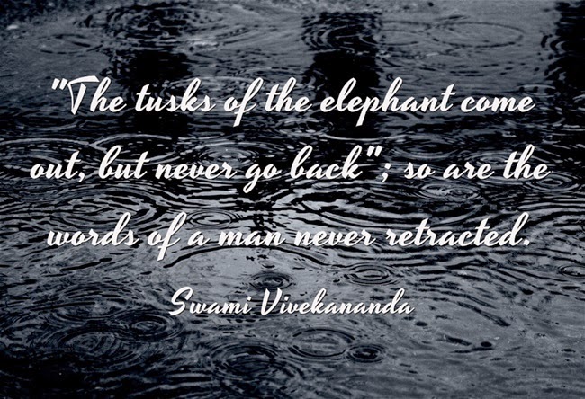 "The tusks of the elephant come out, but never go back; so are the words of a man never retracted."