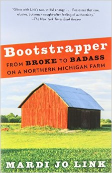 Book Review: Bootstrapper -- From Broke to Badass on a Northern Michigan Farm by Mardi Jo Link