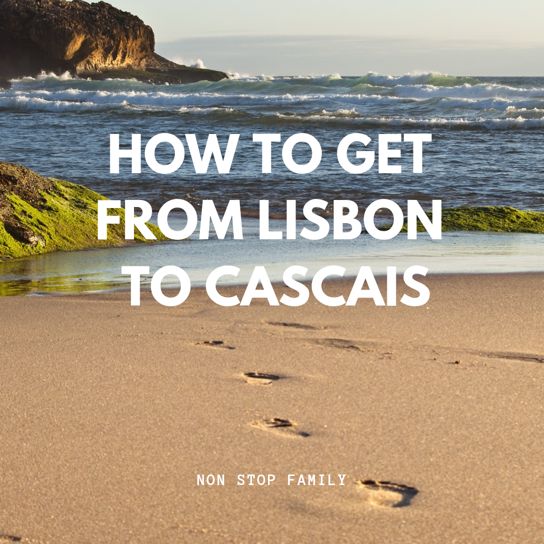 How to get from Lisbon to Cascais Non Stop Family