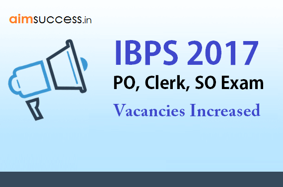 IBPS PO, Clerk, SO 2017:Vacancies Increased