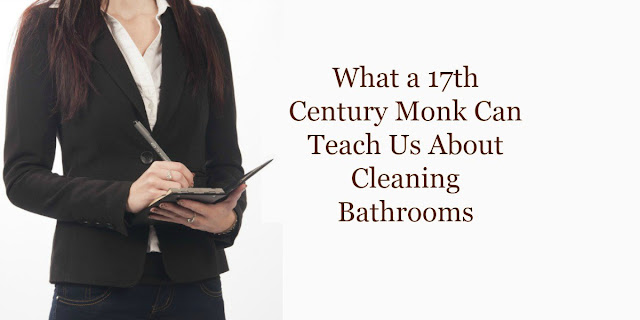 What a 17th Century Monk Can Teach Us About Cleaning Bathrooms