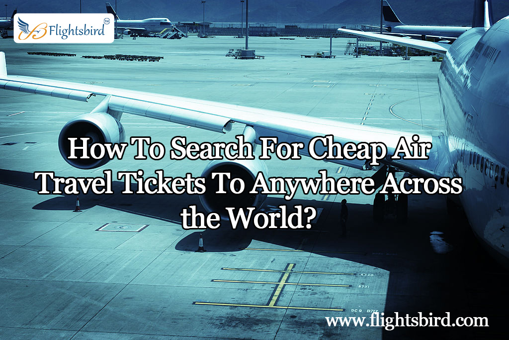 Enjoy The Ultimate Cheap Airline Tickets With Flightsbird How To