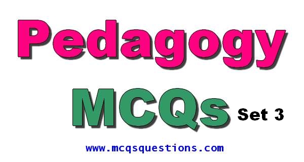 Pedagogy MCQs Set 3