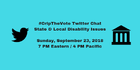 #CripTheVote Twitter Chat - State & Local Disability Issues - Sunday, September 23, 2018 - 7 PM Eastern / 4 PM Pacific