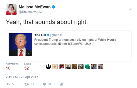 screen cap of tweet in which I am responding to a Hill report about Trump announcing a rally on the night of the White House Correspondents Dinner; my tweet reads: 'Yeah, that sounds about right.'