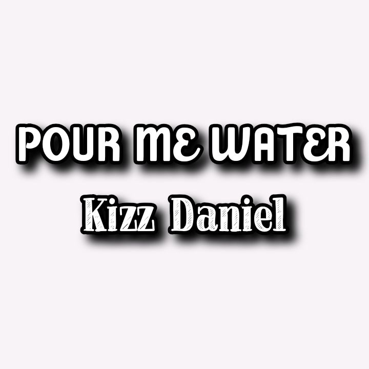 Kizz Daniel's Song - Pour Me Water - Produced by Blaise Beatz - FlyBoy Inc Music Label - MP3 Download