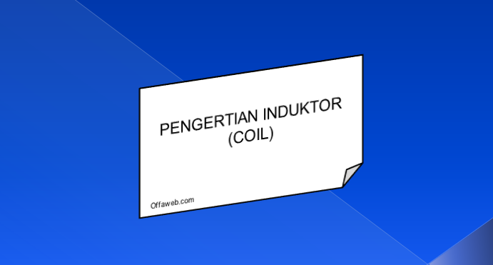 pengertian induktor, fungsi dan cara kerjanya pengertian induktor
