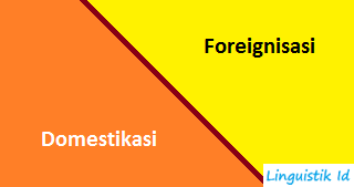Perbedaan Ideologi Penerjemahan (Domestikasi dan Foreignisasi)