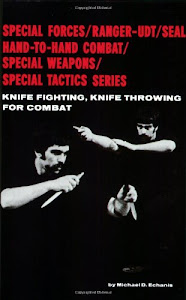 Knife Fighting, Knife Throwing for Combat (Special Forces/Ranger-Udt/Seal Hand-To-Hand Combat/Special W)