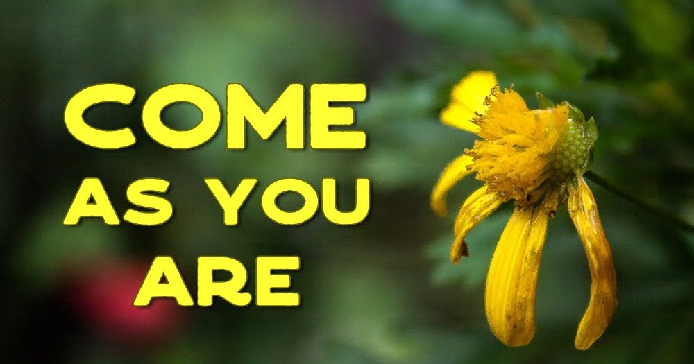 Come as You Are