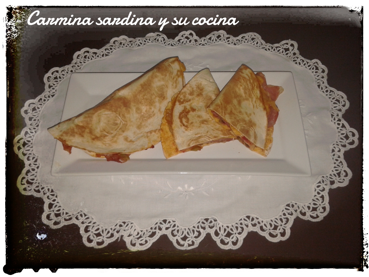 Carmina Sardina y su Cocina QUESADILLA DE JAMÓN, QUESO Y PICO DE GALLO