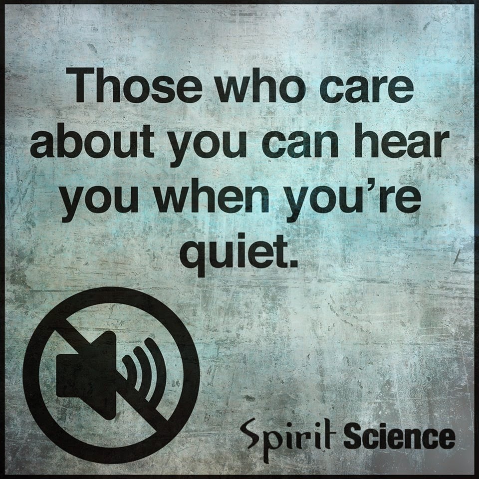 Those who care about you can hear you when you are quiet Quotes