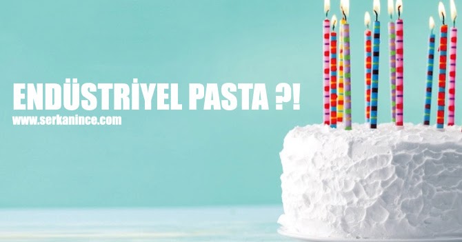 Endüstriyel Pasta ve Ardındaki Gerçek