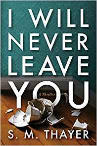 Book Review: I Will Never Leave You, by S.M. Thayer Book Review: I Will Never Leave You, by S.M. Thayer