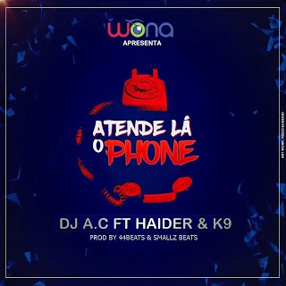 Dj A.C Feat. Haider & K9 - Atende Lá O Phone (Remix) (Prod. 44Beats & Smallz Beats)