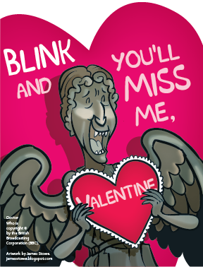 IMAGE(http://2.bp.blogspot.com/-lkCueXCCuAs/URnUH-VSrDI/AAAAAAAAAnQ/I8451eAknPM/s1600/2013_valentines_doctorwho_weepingangels.png)