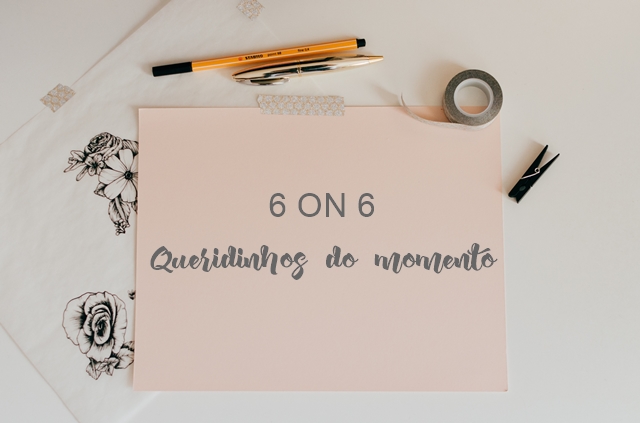 6 ON 6 FEVEREIRO | 2019: Queridinhos do momento 6 ON 6 FEVEREIRO | 2019: Queridinhos do momento