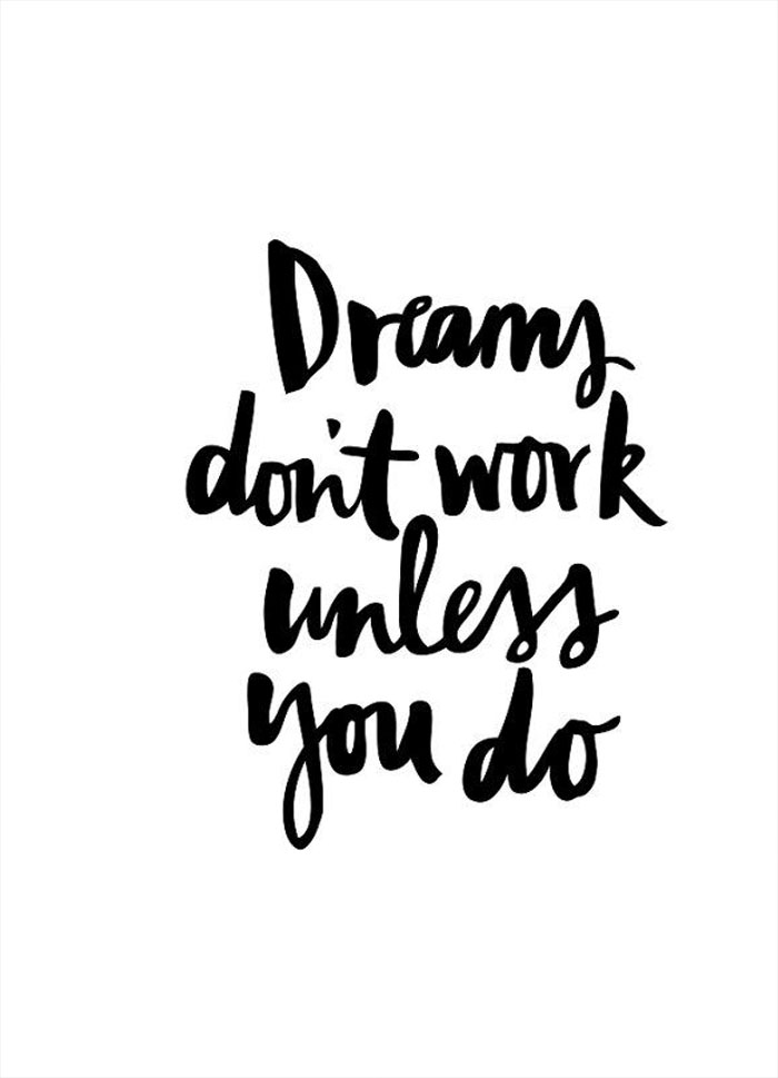 Quote of the Day :: Dreams don't work unless you do