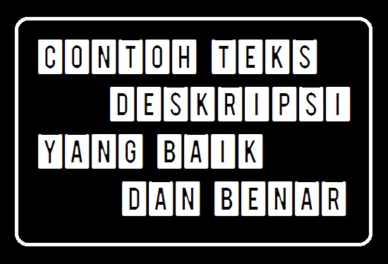 Contoh Teks Deskripsi Yang Baik Dan Benar - Contoh Makalah