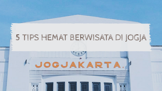 5 Tips Hemat Berwisata Di Jogja
