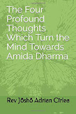 THE FOUR PROFOUND THOUGHTS WHICH TURN THE MIND TOWARDS AMIDA DHARMA
