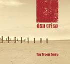 Dan Crisp: Far From Here
