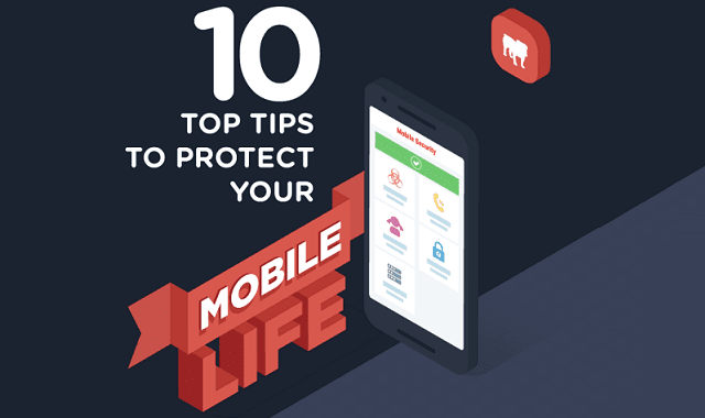 Ten Top Tips To Protect Your Mobile Life
