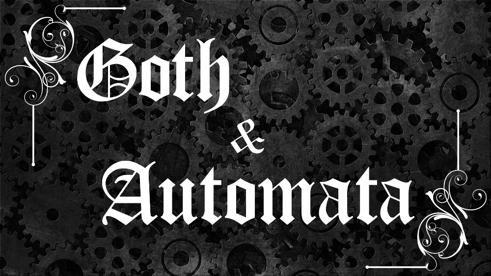 Goth & Automata