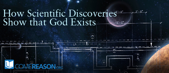 How Scientific Discoveries Show that God Exists