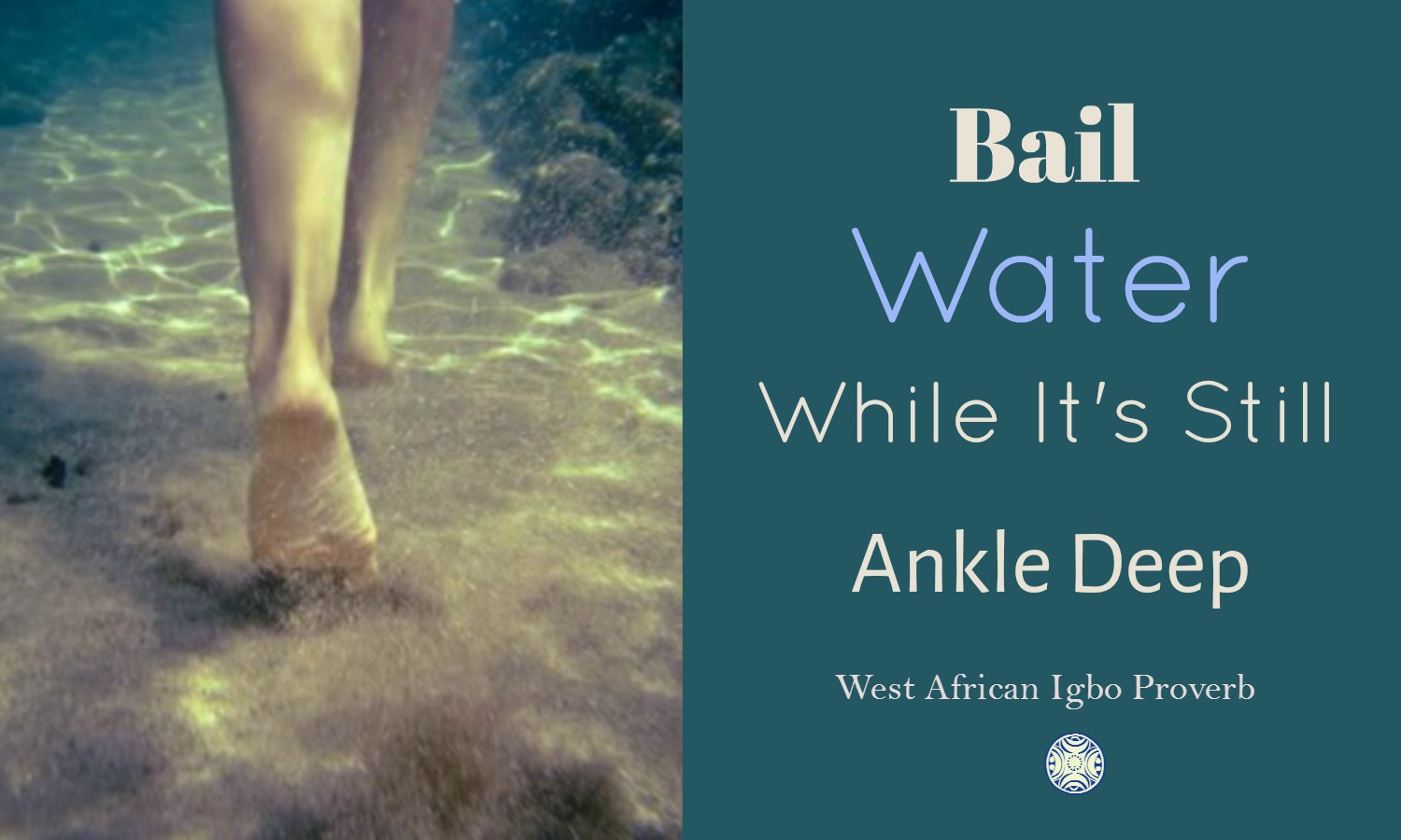 Bail Water While It’s Still Ankle Deep